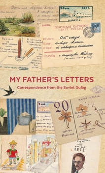 Hardcover My Father's Letters: Correspondence from the Soviet Gulag Book