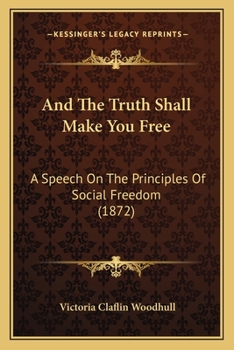 Paperback And The Truth Shall Make You Free: A Speech On The Principles Of Social Freedom (1872) Book