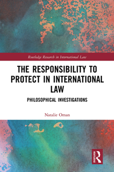 Paperback The Responsibility to Protect in International Law: Philosophical Investigations Book