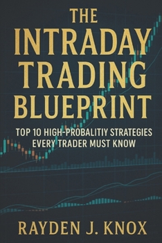 Paperback The Intraday Trading Blueprint: Top 10 High Probability Strategies Every Trader Must Know Book
