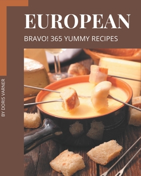 Paperback Bravo! 365 Yummy European Recipes: Happiness is When You Have a Yummy European Cookbook! Book