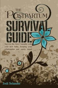 Paperback The Postpartum Survival Guide: Survive the First 3 Months with Your Baby, Keeping Your Relationship and Sanity Intact Book