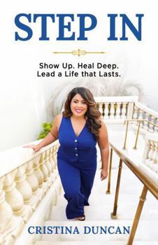 Paperback STEP IN: Show Up. Heal Deep. Lead a Life that Lasts Book