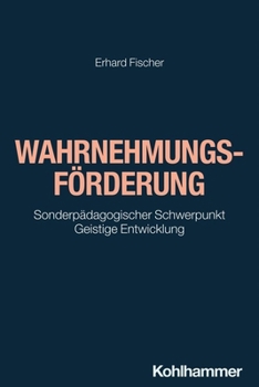 Paperback Wahrnehmungsforderung: Sonderpadagogischer Schwerpunkt Geistige Entwicklung (Schule Und Unterricht Bei Intellektueller Beeintrachtigung) (German Edition) [German] Book