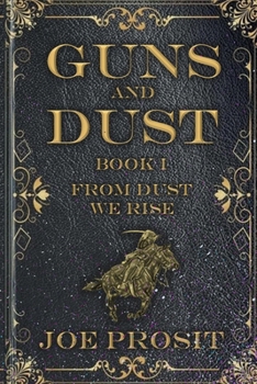 Book I: From Dust We Rise (Guns and Dust)