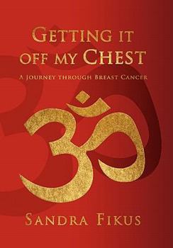 Hardcover Getting It Off My Chest: A Journey Through Breast Cancer Book