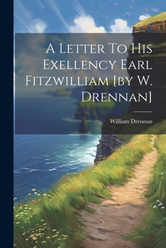 Paperback A Letter To His Exellency Earl Fitzwilliam [by W. Drennan] Book