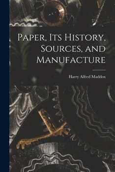 Paperback Paper, its History, Sources, and Manufacture Book