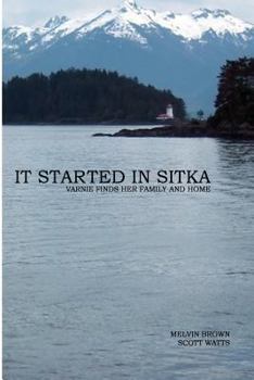 Paperback It Started In Sitka: Varnie Finds Her Family And Home Book