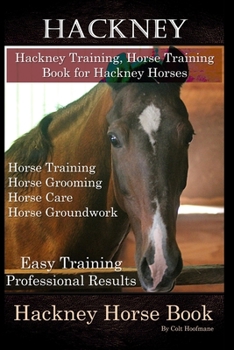 Paperback Hackney, Hackney Training, Horse Training Book for Hackney Horses, Horse Training, Horse Grooming, Horse Care, Horse Groundwork, Easy Training * Profe Book