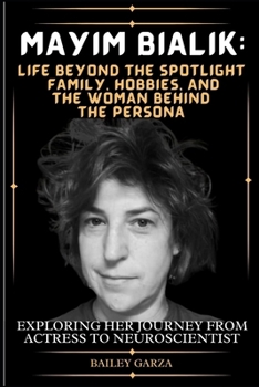 Paperback Mayim Bialik: Life Beyond the Spotlight Family, Hobbies, and the Woman Behind the Persona : Exploring Her Journey from Actress to Ne Book