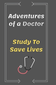 Paperback Adventures of a Doctor Study To Save Lives, Working Hard to be a Doctor: Journal Notebook for Doctor's Office, Gift for Medical Students 6 x 9 in 120 Book