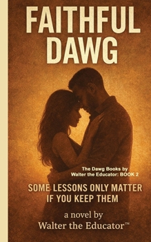 Faithful Dawg: Some Lessons Only Matter If You Keep Them (The Dawg Books by Walter the Educator)