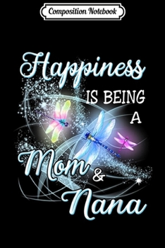 Paperback Composition Notebook: HAPPINESS IS BEING A MOM AND NANA DRAGONFLY Journal/Notebook Blank Lined Ruled 6x9 100 Pages Book