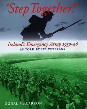 Hardcover Step Together!: Ireland's Emergency Army 1939-46 as Told by Its Ve Book