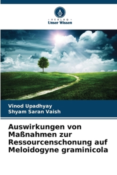 Auswirkungen von Maßnahmen zur Ressourcenschonung auf Meloidogyne graminicola (German Edition)