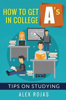 Paperback How To Get A's in College: Tips on Studying Book