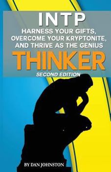 Paperback Intp - Harness Your Gifts, Overcome Your Kryptonite and Thrive as the Thinker: The Ultimate Guide to the Intp Personality Type (Second Edition) Book