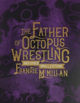 Paperback The Father of Octopus Wrestling: And Other Small Fictions Book
