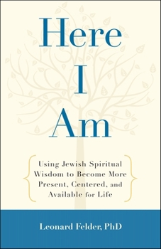 Paperback Here I Am: Using Jewish Spiritual Wisdom to Become More Present, Centered, and Available for Life Book