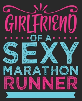 Paperback Girlfriend Of A Sexy Marathon Runner: Running Race Support Composition Notebook 100 Wide Ruled Pages Journal Diary Book