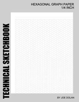 Paperback Technical Sketchbook: Hexagonal Graph Paper - 1/4 Inch: Designed for Creative Artists Book