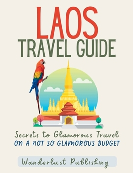 Paperback Laos Travel Guide: Secrets to Glamorous Travel on a Not So Glamorous Budget Book