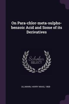 Paperback On Para-chlor-meta-sulpho-benzoic Acid and Some of its Derivatives Book