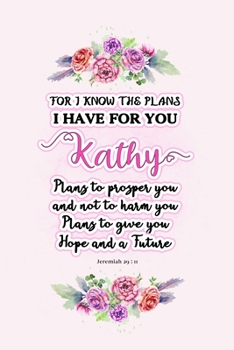 I know the plans I have for you Kathy: Jeremiah 29:11 - Personalized Name notebook / Journal: Name gifts for girls and women: School College Graduation gifts for students (blank lined Custom Journal N