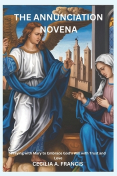 Paperback The Annunciation Novena: Praying with Mary to Embrace God's Will with Trust and Love Book