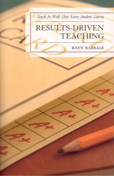 Paperback Results-Driven Teaching: Teach So Well That Every Student Learns Book