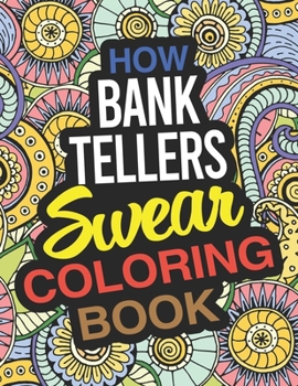 Paperback How Bank Tellers Swear Coloring Book: A Bank Teller Coloring Book