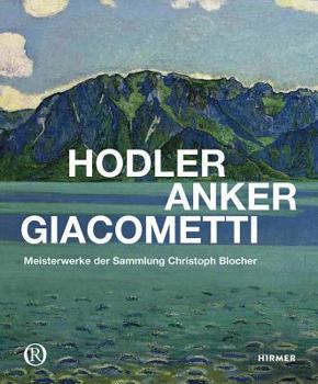 Hardcover Hodler, Anker, Giacometti: Meisterwerke Der Sammlung Christoph Blocher [German] Book