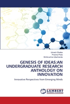 Genesis of Ideas: An Undergraduate Research Anthology on Innovation
