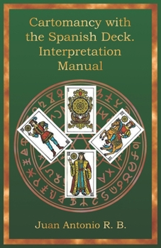 Cartomancy with the Spanish Deck. Interpretation Manual