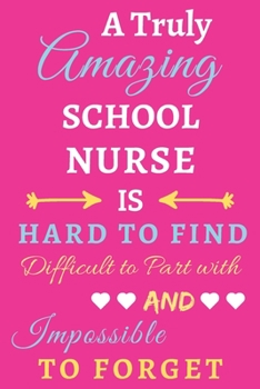 Paperback A Truly Amazing School Nurse Is Hard To Find Difficult To Part With And Impossible To Forget: lined notebook, funny School Nurse Gift Book