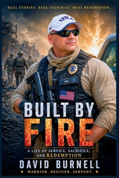 Paperback Built by Fire: A Life of Service, Sacrifice, and Redemption Book