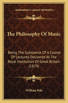 Paperback The Philosophy Of Music: Being The Substance Of A Course Of Lectures Delivered At The Royal Institution Of Great Britain (1879) Book