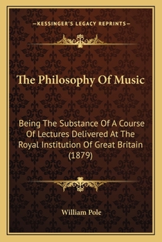 The Philosophy Of Music: Being The Substance Of A Course Of Lectures Delivered At The Royal Institution Of Great Britain