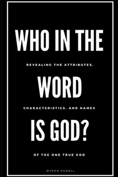 Paperback Who in the Word is God?: Revealing the Attributes, Characteristics, and Names of The One True God Book
