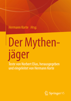 Der Mythenjäger: Texte Von Norbert Elias, Herausgegeben Und Eingeleitet Von Hermann Korte