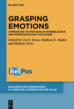 Hardcover Grasping Emotions: Approaches to Emotions in Interreligious and Interdisciplinary Discourse Book