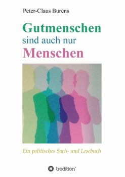 Paperback Gutmenschen sind auch nur Menschen: Von Spendern, Stiftern, Sponsoren und für den Gemeinnutzen Engagierte [German] Book