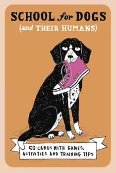 Misc. School for Dogs (and Their Humans): Fifty Cards with Tips and Tricks for Dogs and Their Owners Book
