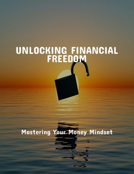 Paperback Unlocking Financial Freedom: Mastering Your Money Mindset Book