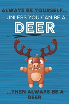 Paperback Always Be Yourself Unless You Can Be a Deer Then Always Be a Deer: Cute Blank Line Notebook, Diary, Journal or Planner / 6 x 9 / 110 Lined Pages / Gre Book