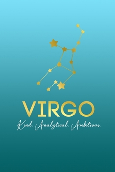 Virgo. Kind. Analytical. Ambitious.: Zodiac Sign Notebook | Blank, Lined 6x9 inch Journal for Note-taking & Journaling | Astrology Constellation ... Horoscope Mystical Gift (The Golden Zodiac)