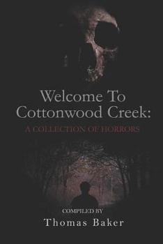 Paperback Welcome To Cottonwood Creek: A Collection Of Horrors Book