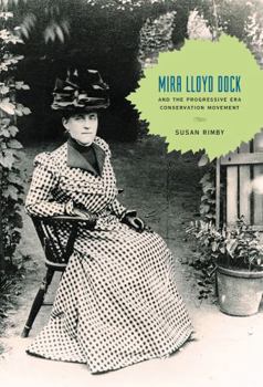 Hardcover Mira Lloyd Dock and the Progressive Era Conservation Movement Book