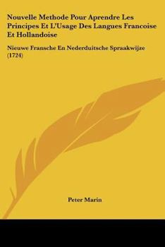 Paperback Nouvelle Methode Pour Aprendre Les Principes Et L'Usage Des Langues Francoise Et Hollandoise: Nieuwe Fransche En Nederduitsche Spraakwijze (1724) [French] Book